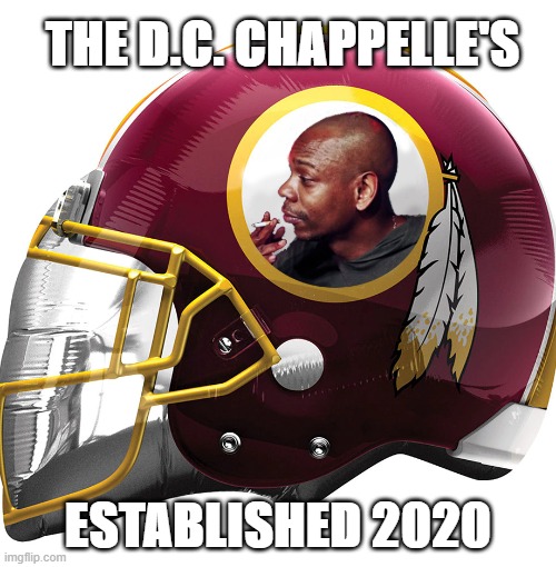 I'd support it | THE D.C. CHAPPELLE'S; ESTABLISHED 2020 | image tagged in nfl memes,washington redskins,dave chappelle | made w/ Imgflip meme maker