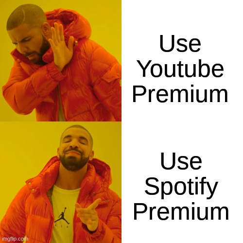 Not Sponsered Tho | Use Youtube Premium; Use Spotify Premium | image tagged in memes,drake hotline bling | made w/ Imgflip meme maker