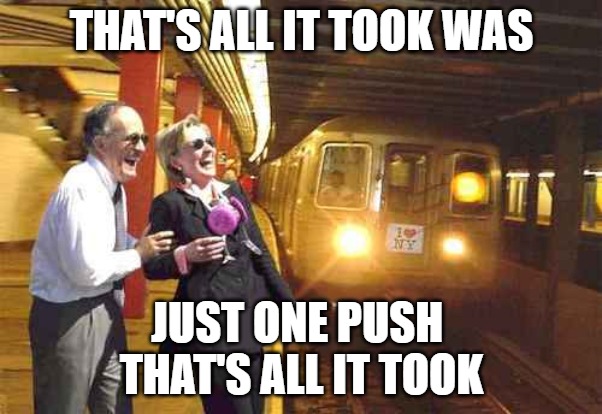 Just one just | THAT'S ALL IT TOOK WAS; JUST ONE PUSH 
THAT'S ALL IT TOOK | image tagged in hilary clinton,fun,funny,memes,sunway | made w/ Imgflip meme maker