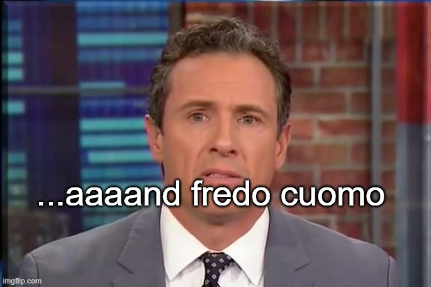 Fredo Chris Cuomo | ...aaaand fredo cuomo | image tagged in fredo chris cuomo | made w/ Imgflip meme maker