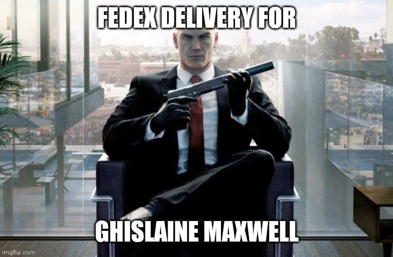 Hitman | FEDEX DELIVERY FOR; GHISLAINE MAXWELL | image tagged in hitman | made w/ Imgflip meme maker