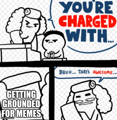 GETTING GROUNDED FOR MEMES | image tagged in billy | made w/ Imgflip meme maker