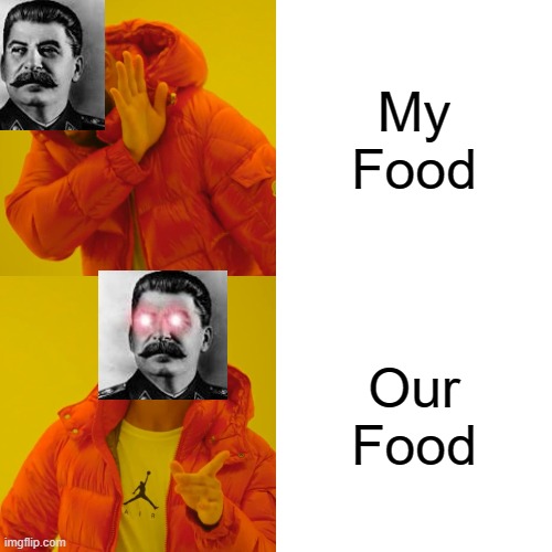 Camunishm | My Food; Our Food | image tagged in memes,drake hotline bling | made w/ Imgflip meme maker