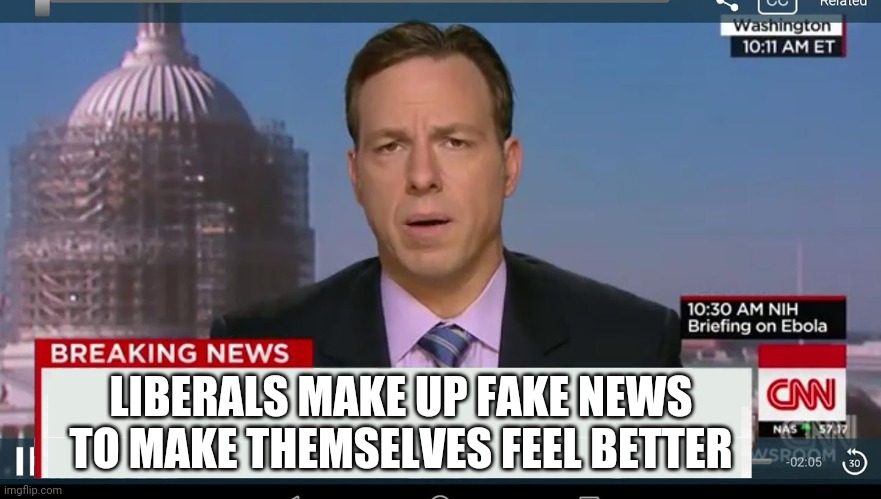 cnn breaking news template | LIBERALS MAKE UP FAKE NEWS
TO MAKE THEMSELVES FEEL BETTER | image tagged in cnn breaking news template | made w/ Imgflip meme maker