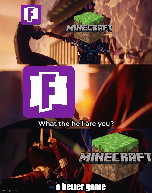 minecraft good fornite bad | a better game | image tagged in minecraft,memes | made w/ Imgflip meme maker