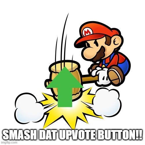 Mario Hammer Smash Meme | SMASH DAT UPVOTE BUTTON!! | image tagged in memes,mario hammer smash | made w/ Imgflip meme maker