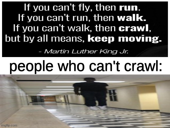 i am the ultimate being | people who can't crawl: | image tagged in blank white template,funny,memes | made w/ Imgflip meme maker