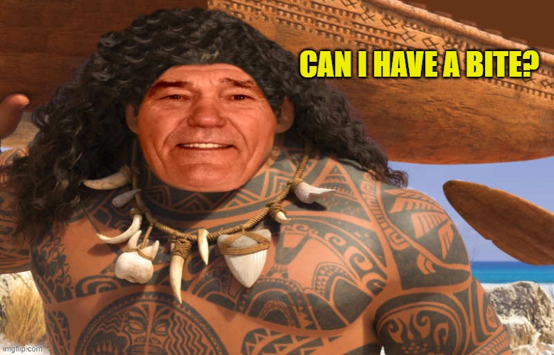 CAN I HAVE A BITE? | image tagged in kewlew as maui | made w/ Imgflip meme maker