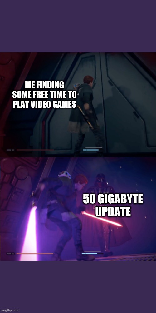 Star Wars Jedi Fallen Order Vader | ME FINDING SOME FREE TIME TO PLAY VIDEO GAMES; 50 GIGABYTE UPDATE | image tagged in star wars jedi fallen order vader | made w/ Imgflip meme maker