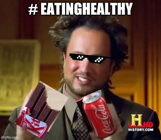 Quarantine diet | # EATINGHEALTHY | image tagged in memes,ancient aliens,coke,kit kat | made w/ Imgflip meme maker