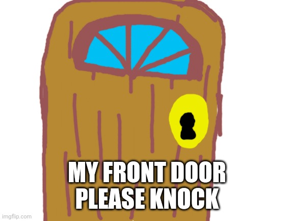 Blank White Template | MY FRONT DOOR
PLEASE KNOCK | image tagged in blank white template | made w/ Imgflip meme maker