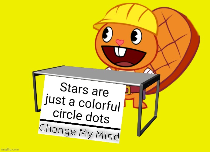 Change My Mind | Stars are just a colorful circle dots | image tagged in handy change my mind htf meme,memes,change my mind | made w/ Imgflip meme maker