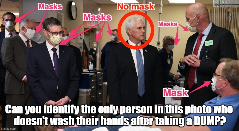 Unsanitary VP | Can you identify the only person in this photo who
 doesn't wash their hands after taking a DUMP? | image tagged in mike pence,face mask,wear a mask,wash hands,coronavirus | made w/ Imgflip meme maker