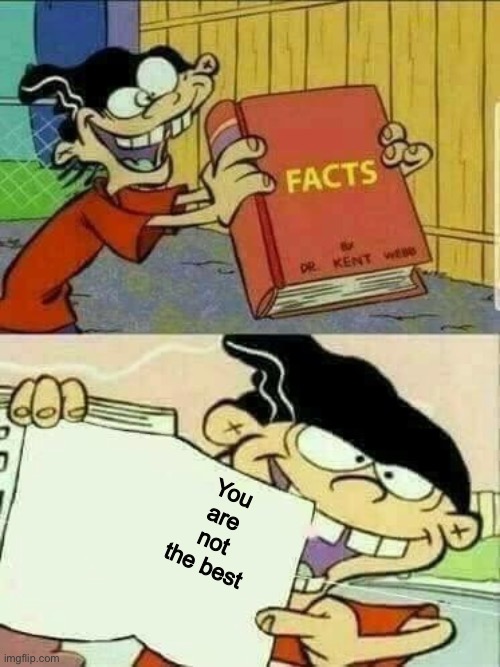 Double d facts book  | You are not the best | image tagged in double d facts book | made w/ Imgflip meme maker