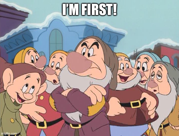 Seven Dwarfs | I’M FIRST! | image tagged in seven dwarfs | made w/ Imgflip meme maker
