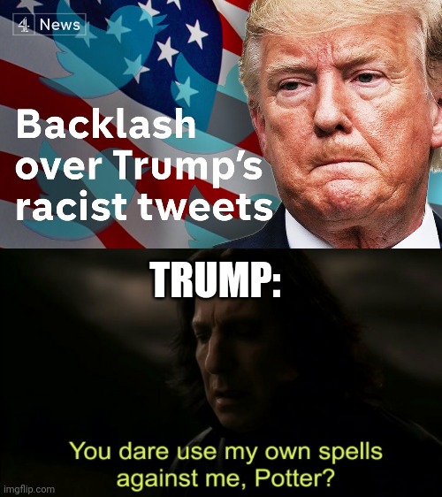 The racism paradox | TRUMP: | image tagged in donald trump,trump is an asshole | made w/ Imgflip meme maker