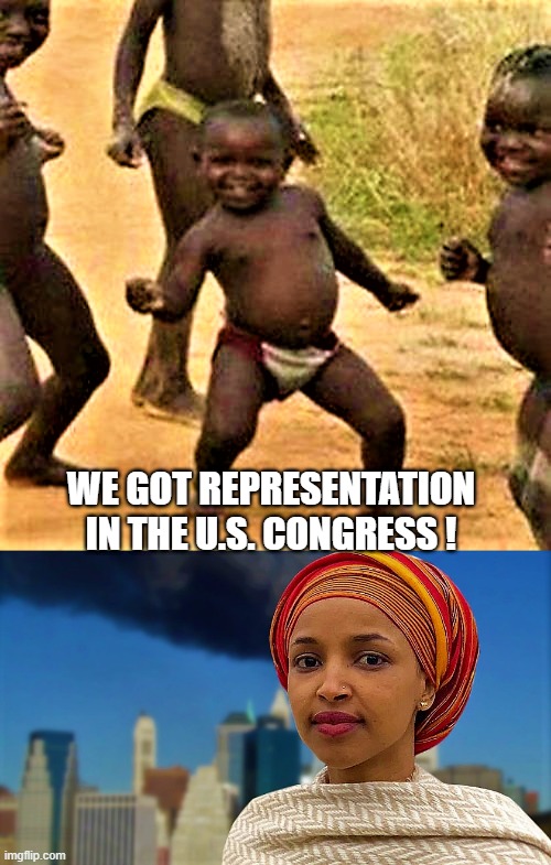 Third world success kids represented by Ilhan Omar | WE GOT REPRESENTATION IN THE U.S. CONGRESS ! | image tagged in meme,somalia,ilhan omar,congress,third world success kid,omar | made w/ Imgflip meme maker