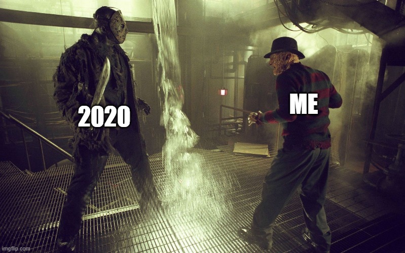 one HELL of a year | 2020; ME | image tagged in jason voorhees,2020,freddy krueger | made w/ Imgflip meme maker
