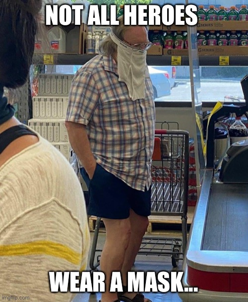 Heroes Mask | NOT ALL HEROES; WEAR A MASK... | image tagged in superheroes,mask,covid-19,covid19,old man,underwear | made w/ Imgflip meme maker