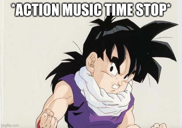 *ACTION MUSIC TIME STOP* | made w/ Imgflip meme maker