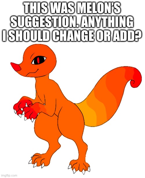 I’m not sure how I did. | THIS WAS MELON’S SUGGESTION. ANYTHING I SHOULD CHANGE OR ADD? | made w/ Imgflip meme maker