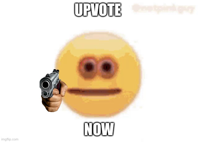 Upvote now | UPVOTE; NOW | image tagged in upvotes,upvote,upvote begging | made w/ Imgflip meme maker