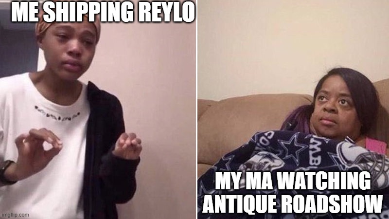 Generational Culture Gap | ME SHIPPING REYLO; MY MA WATCHING ANTIQUE ROADSHOW | image tagged in me explaining to my mom,star wars | made w/ Imgflip meme maker