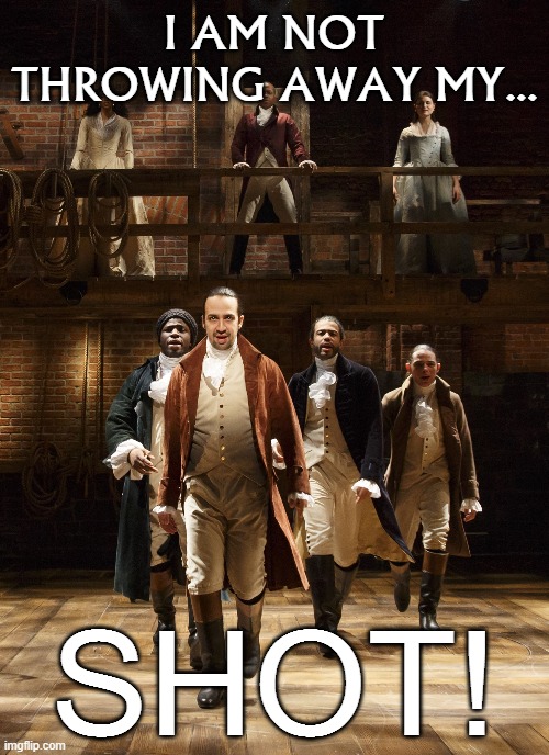 High Quality Hamilton I am not throwing away my shot Blank Meme Template