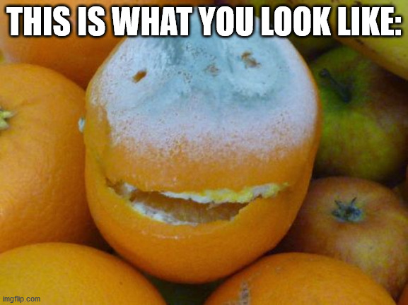 THIS IS WHAT YOU LOOK LIKE: | made w/ Imgflip meme maker