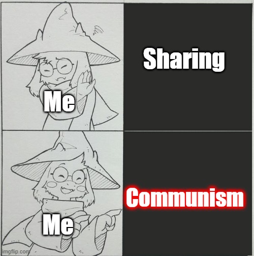 Sharing = Communism | Sharing; Me; Communism; Me | image tagged in ralsei template,sharing,communism | made w/ Imgflip meme maker