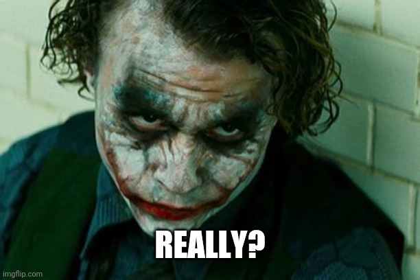 The Joker Really | REALLY? | image tagged in the joker really | made w/ Imgflip meme maker