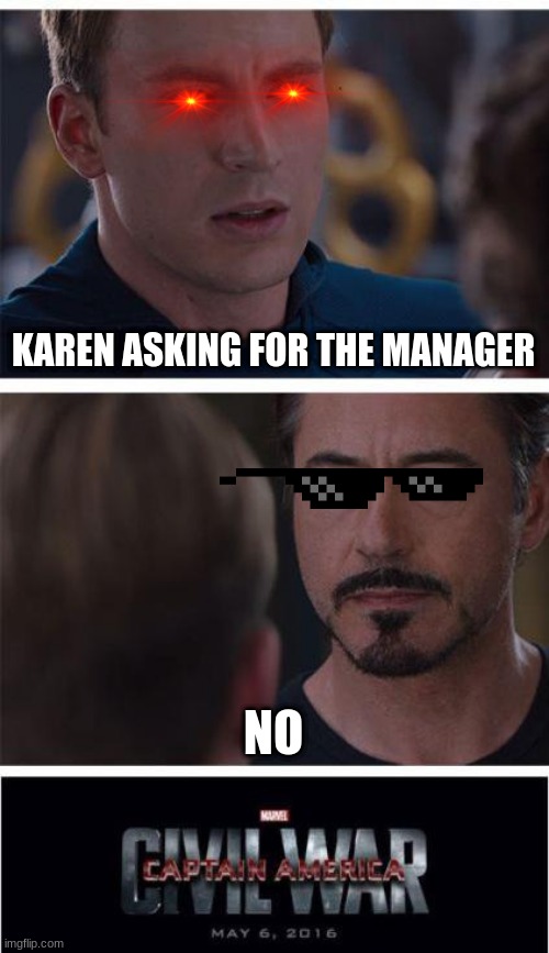 Marvel Civil War 1 Meme |  KAREN ASKING FOR THE MANAGER; NO | image tagged in memes,marvel civil war 1 | made w/ Imgflip meme maker