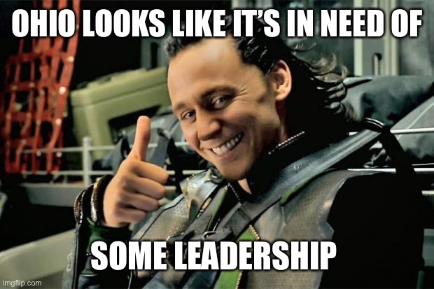 Thumbs Up Loki | OHIO LOOKS LIKE IT’S IN NEED OF SOME LEADERSHIP | image tagged in thumbs up loki | made w/ Imgflip meme maker