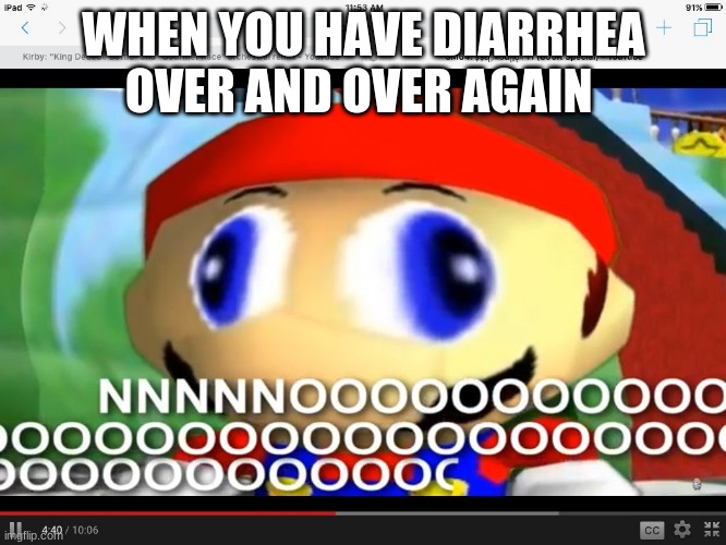 Smg4 | WHEN YOU HAVE DIARRHEA OVER AND OVER AGAIN | image tagged in smg4 | made w/ Imgflip meme maker