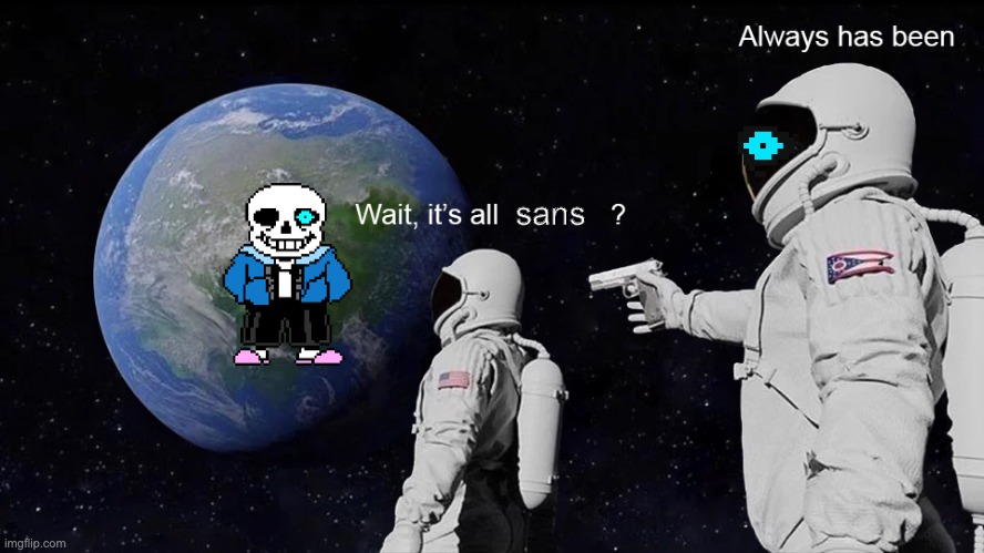 wait its all sans? | sans | image tagged in wait its all | made w/ Imgflip meme maker