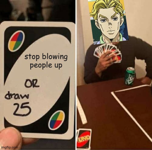 kira chooses | stop blowing people up | image tagged in memes,uno draw 25 cards | made w/ Imgflip meme maker