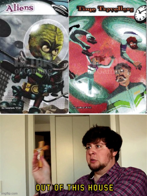 Aliens + Time Travellers (smash up) | image tagged in jontron out of this house,smash up | made w/ Imgflip meme maker