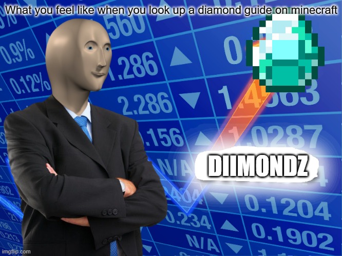 Stonks diimondz | What you feel like when you look up a diamond guide on minecraft; DIIMONDZ | image tagged in empty stonks | made w/ Imgflip meme maker
