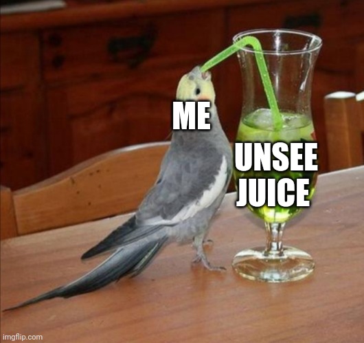 Bird drinking green juice | ME UNSEE JUICE | image tagged in bird drinking green juice | made w/ Imgflip meme maker