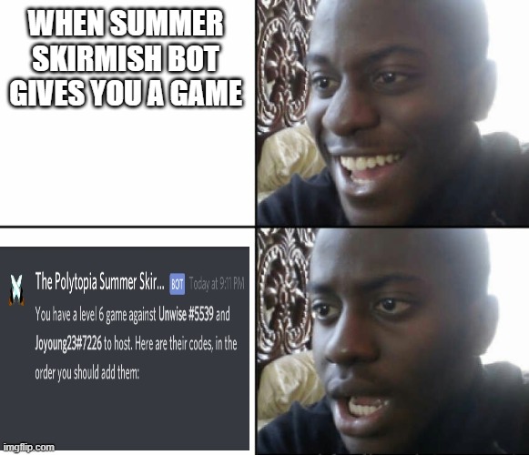 Polytopia Summer Skirmish Luck | WHEN SUMMER SKIRMISH BOT GIVES YOU A GAME | image tagged in black man happy sad | made w/ Imgflip meme maker