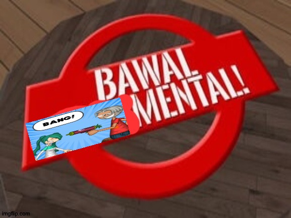BAWAL BANG!-MENTAL! | image tagged in bawal mental,papa louie pals | made w/ Imgflip meme maker