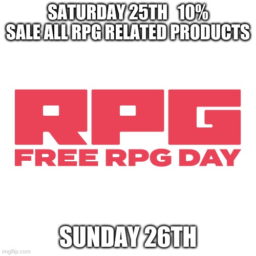 SATURDAY 25TH   10% SALE ALL RPG RELATED PRODUCTS; SUNDAY 26TH | made w/ Imgflip meme maker