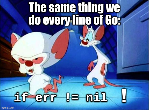 err DOES NOT EQUAL nil! | The same thing we do every line of Go:; if err != nil; ! | image tagged in exceptions,no-exceptions,err,error,golang,vanilla ice | made w/ Imgflip meme maker
