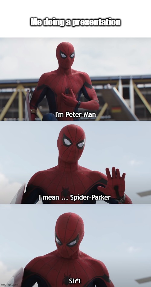 Awkward Spiderman | Me doing a presentation; I'm Peter-Man; I mean ... Spider-Parker; Sh*t | image tagged in spiderman,peter parker,public speaking,phobia,presentation,funny | made w/ Imgflip meme maker