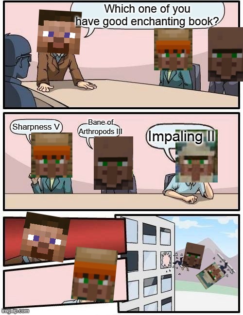 Another steve boardroom meme, but with VILLAGERS! | Which one of you have good enchanting book? Bane of Arthropods III; Sharpness V; Impaling II | image tagged in memes,boardroom meeting suggestion,minecraft,minecraft villagers | made w/ Imgflip meme maker