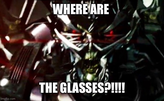 WHERE ARE THE GLASSES?!!!! | made w/ Imgflip meme maker