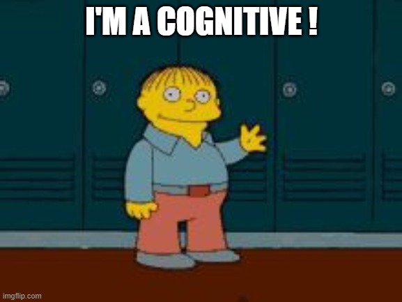 cognitive | I'M A COGNITIVE ! | image tagged in ralph i'm helping wiggum from the simpsons | made w/ Imgflip meme maker