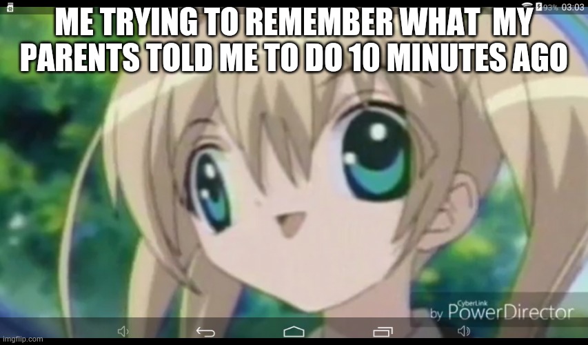 Idk | ME TRYING TO REMEMBER WHAT  MY PARENTS TOLD ME TO DO 10 MINUTES AGO | image tagged in idk | made w/ Imgflip meme maker