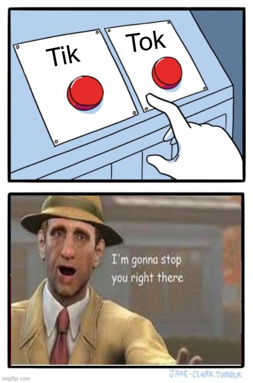 Two Buttons | Tok; Tik | image tagged in memes,two buttons | made w/ Imgflip meme maker