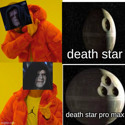 death star pro max | death star; death star pro max | image tagged in memes,drake hotline bling | made w/ Imgflip meme maker